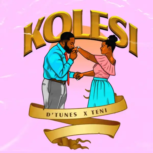 D’Tunes - “Kolesi” ft Teni